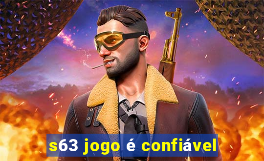 s63 jogo é confiável