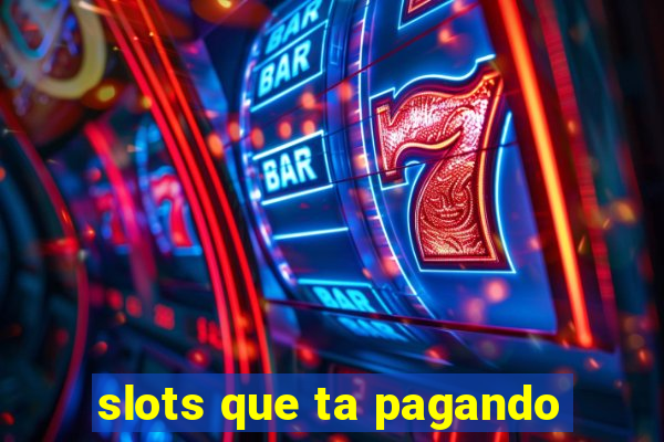 slots que ta pagando