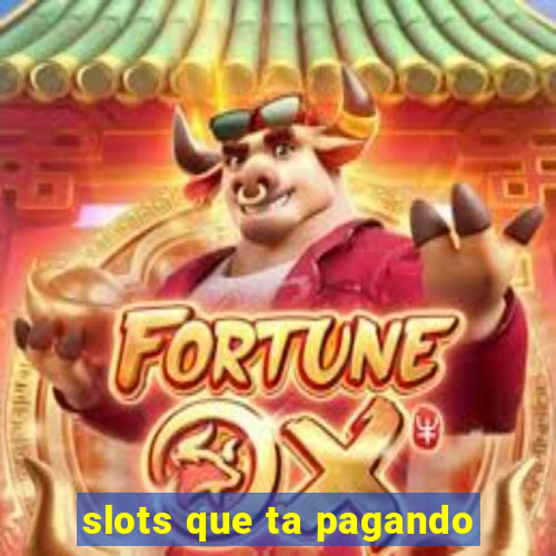 slots que ta pagando