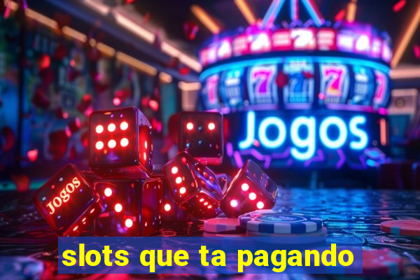 slots que ta pagando