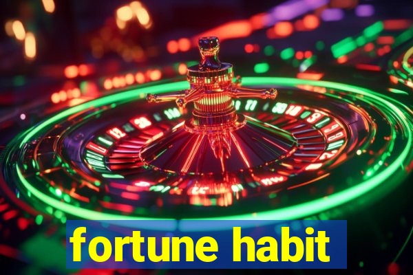 fortune habit