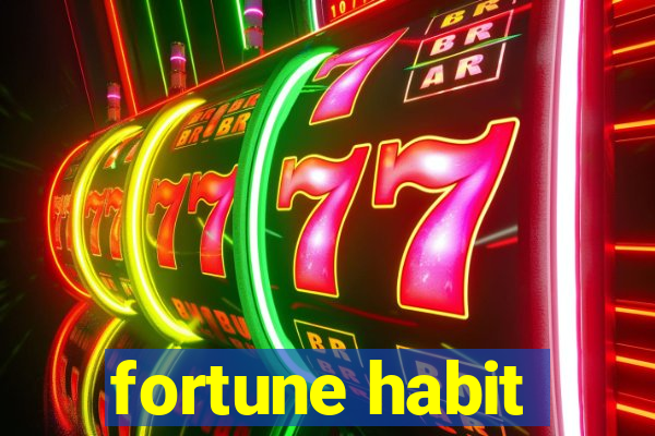 fortune habit