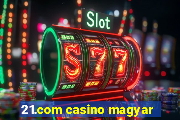 21.com casino magyar