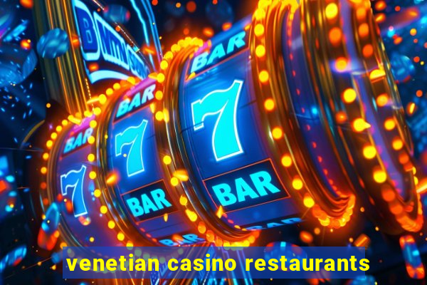 venetian casino restaurants