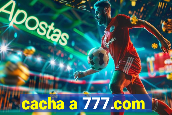 cacha a 777.com