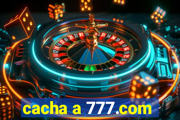 cacha a 777.com