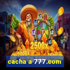 cacha a 777.com