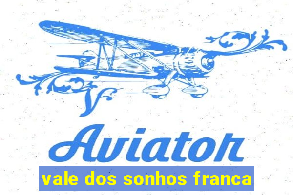 vale dos sonhos franca