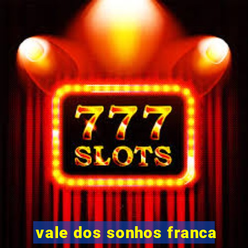 vale dos sonhos franca