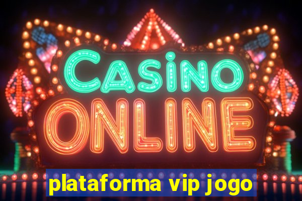 plataforma vip jogo