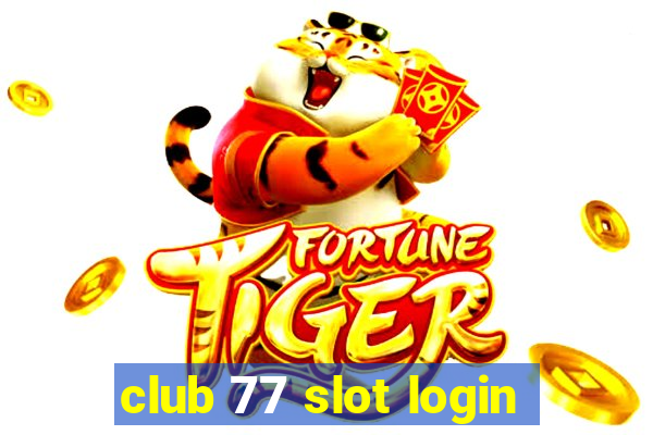 club 77 slot login