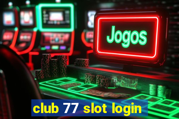 club 77 slot login