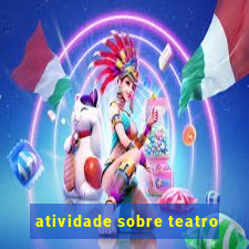 atividade sobre teatro