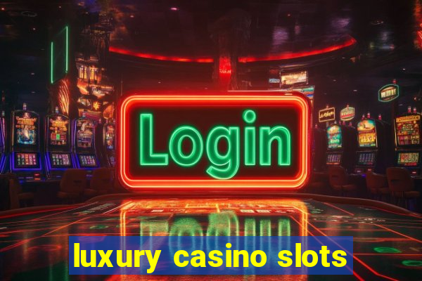 luxury casino slots