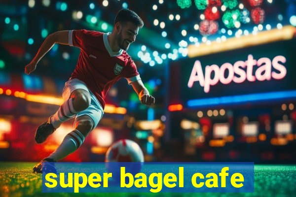 super bagel cafe