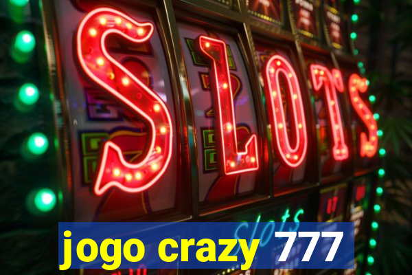 jogo crazy 777