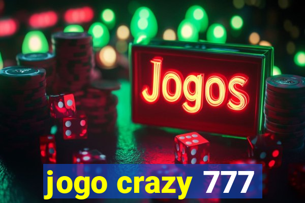 jogo crazy 777