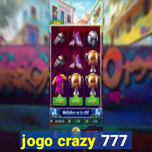 jogo crazy 777