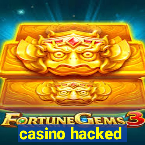 casino hacked