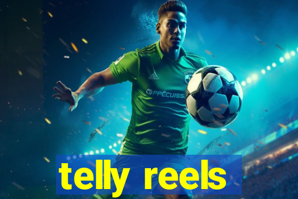 telly reels