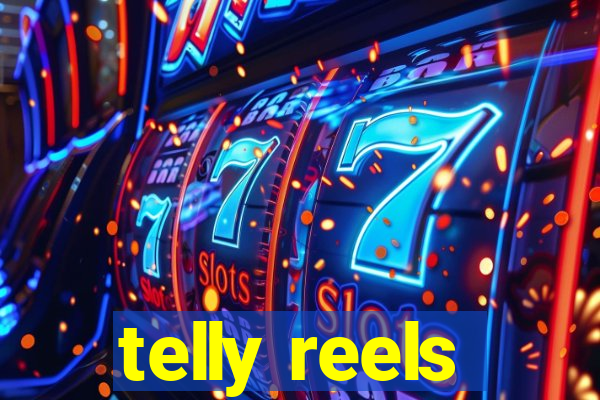 telly reels