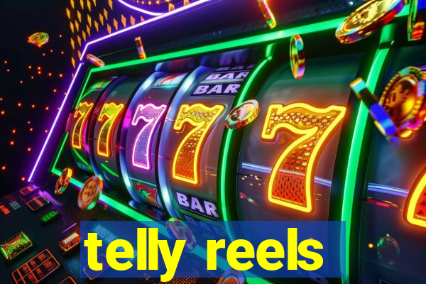 telly reels