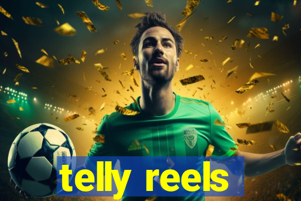 telly reels