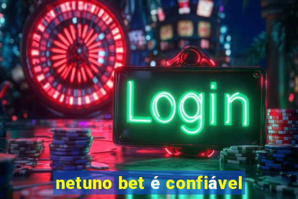 netuno bet é confiável