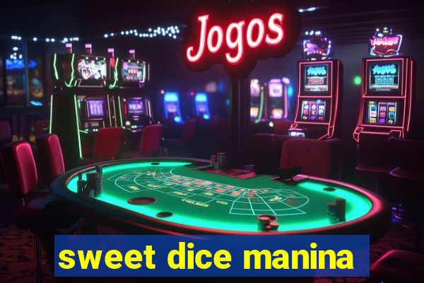 sweet dice manina