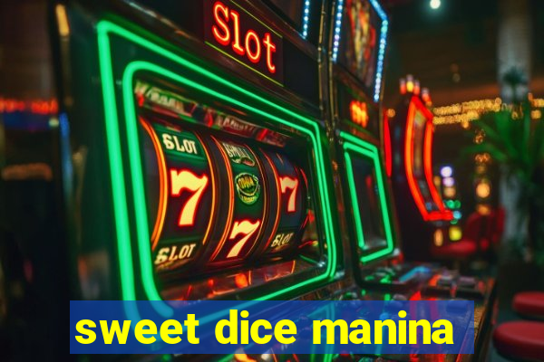 sweet dice manina