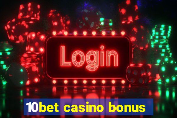 10bet casino bonus