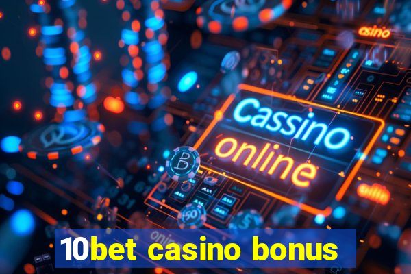 10bet casino bonus