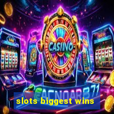 slots biggest wins