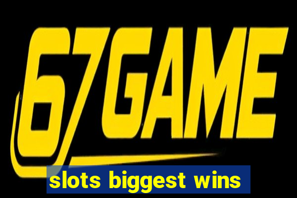 slots biggest wins