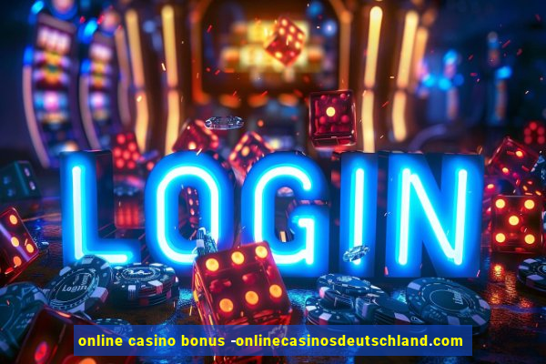 online casino bonus -onlinecasinosdeutschland.com