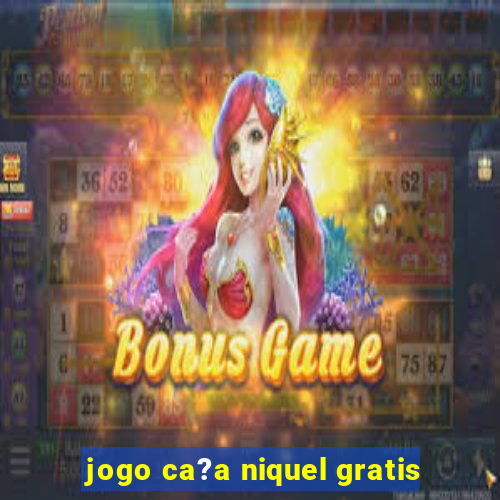 jogo ca?a niquel gratis