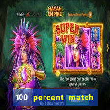 100 percent match casino bonuses