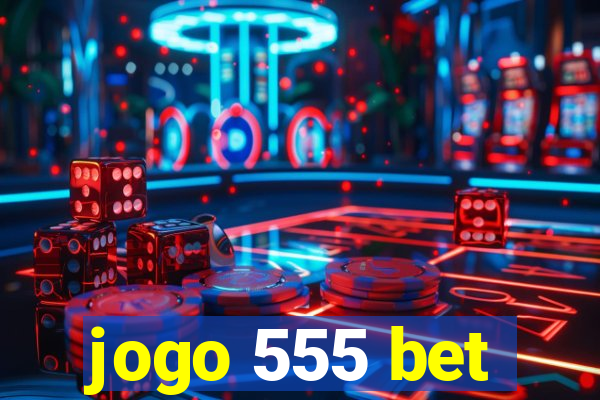 jogo 555 bet