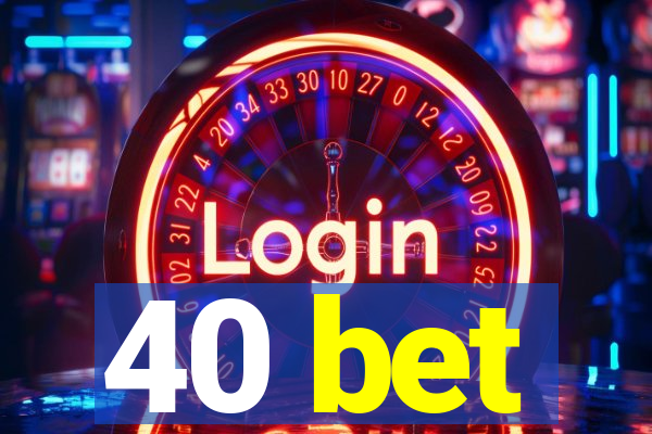 40 bet