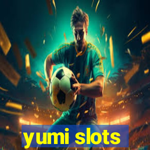 yumi slots