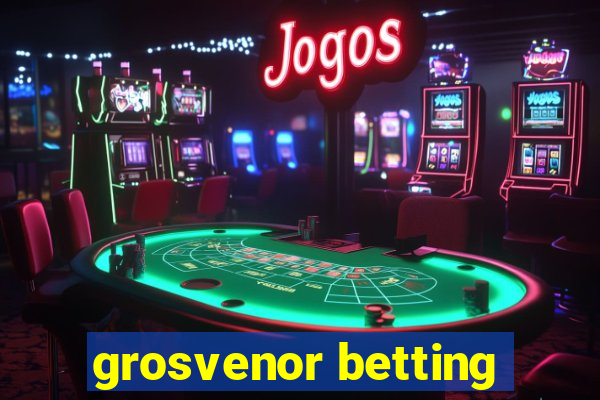 grosvenor betting