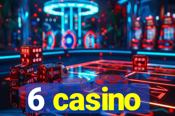 6 casino