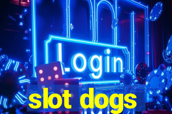 slot dogs