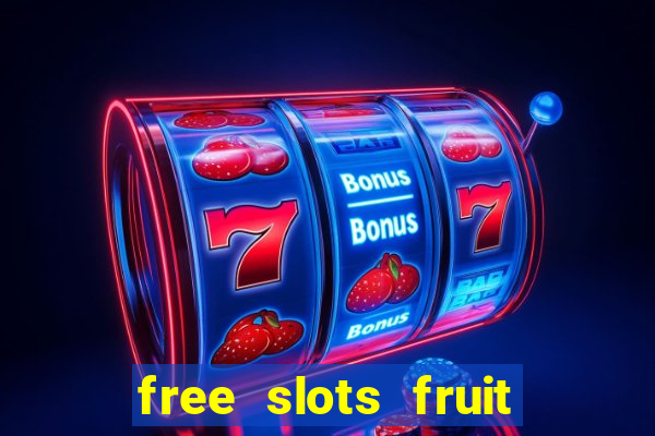 free slots fruit machines play