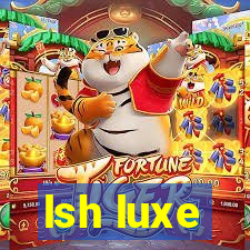 lsh luxe