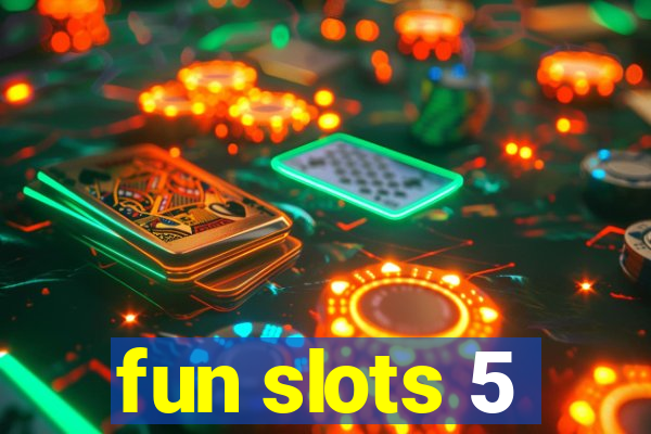 fun slots 5