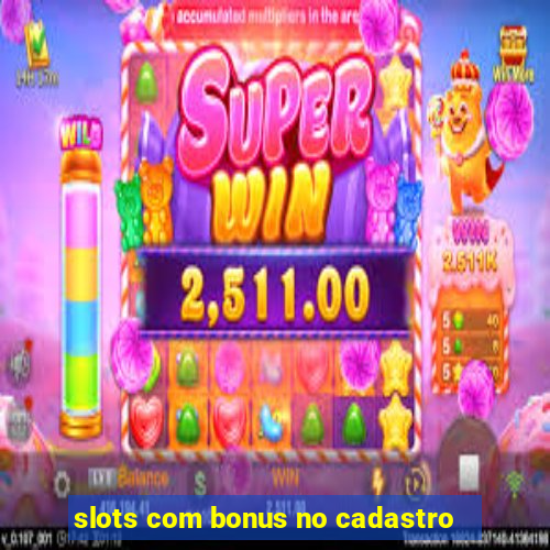 slots com bonus no cadastro