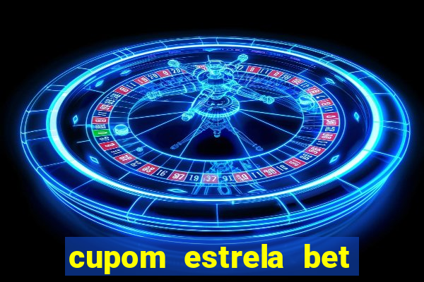 cupom estrela bet primeiro depósito