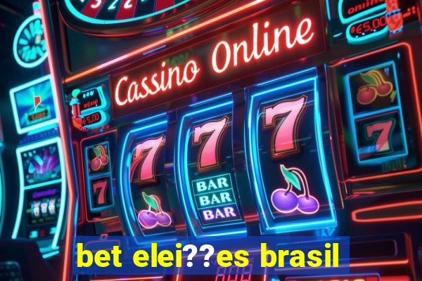 bet elei??es brasil