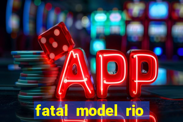 fatal model rio claro sp